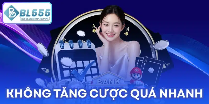 Không tăng cược quá nhanh