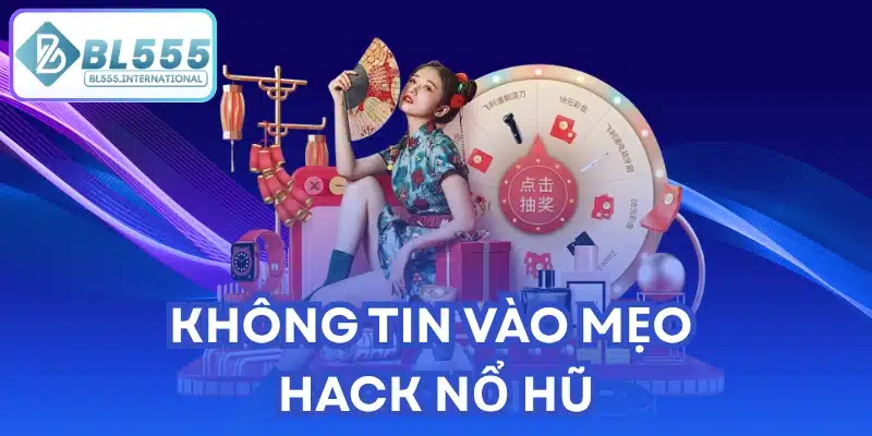 Không tin vào mẹo hack nổ hũ