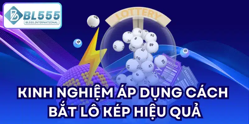 Kinh nghiệm áp dụng cách bắt lô kép hiệu quả