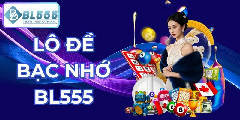 lô đề bạc nhớ bl555