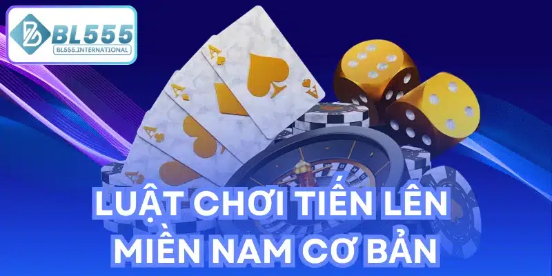 Luật chơi Tiến Lên Miền Nam cơ bản