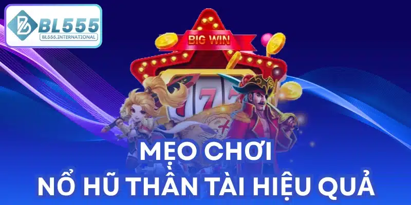 Mẹo Chơi Nổ Hũ Thần Tài Hiệu Quả