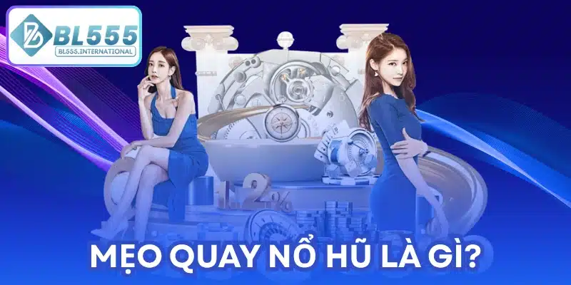 Mẹo quay nổ hũ là gì?