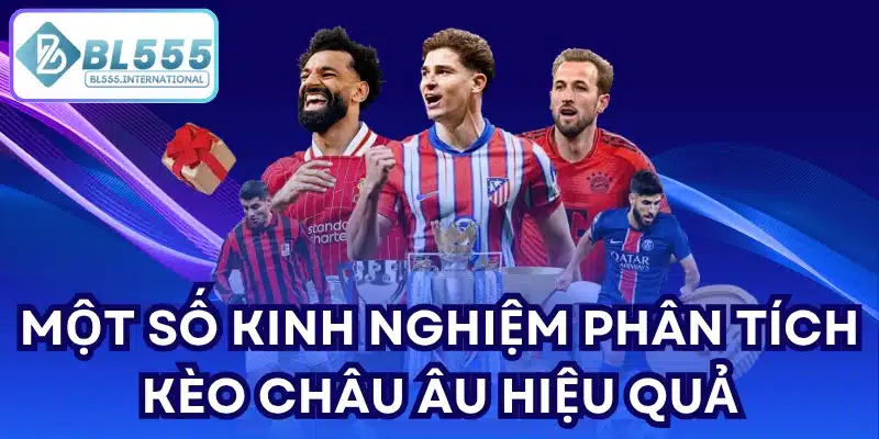 Một số kinh nghiệm phân tích kèo Châu Âu hiệu quả