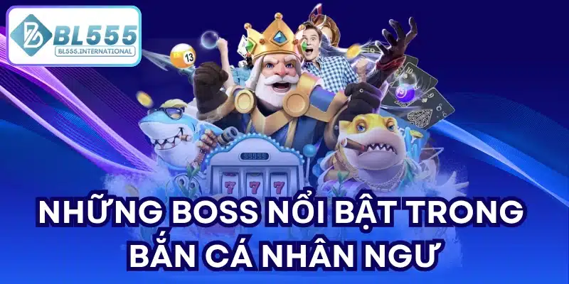 Những Boss nổi bật trong Bắn Cá Nhân Ngư