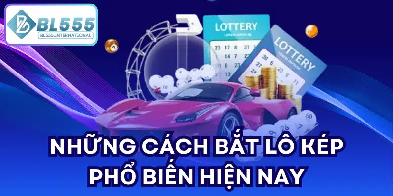 Những cách bắt lô kép phổ biến hiện nay