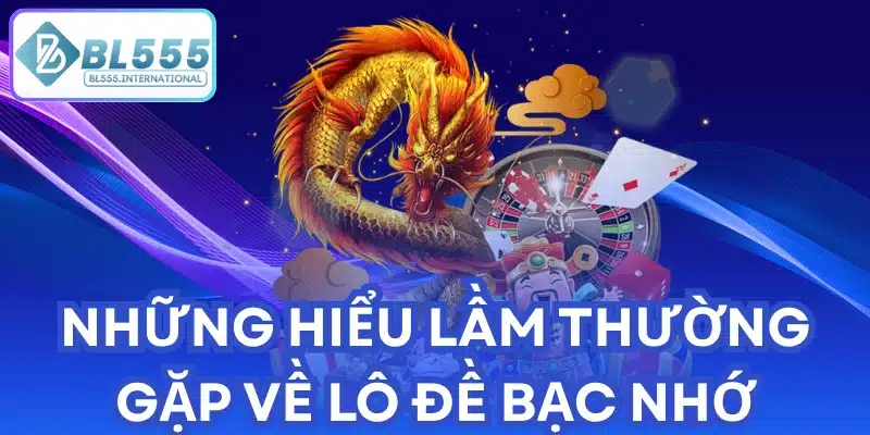 Những Hiểu Lầm Thường Gặp Về Lô Đề Bạc Nhớ