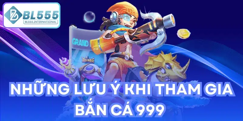 Những lưu ý khi tham gia bắn cá 999