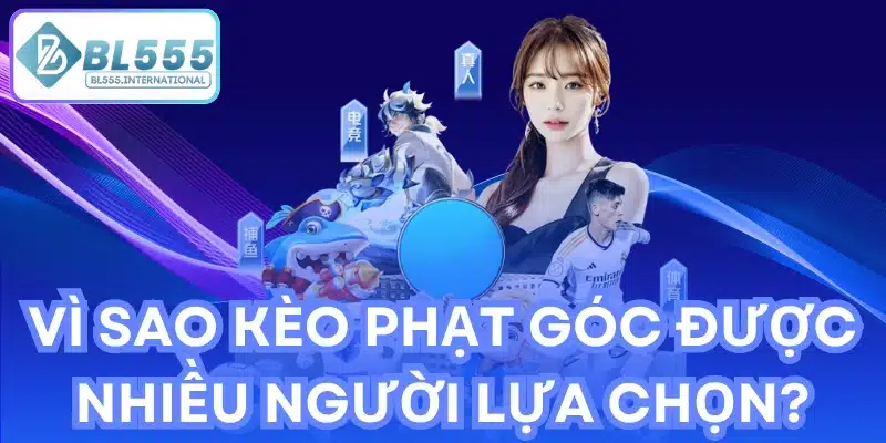 Vì sao kèo phạt góc được nhiều người lựa chọn?