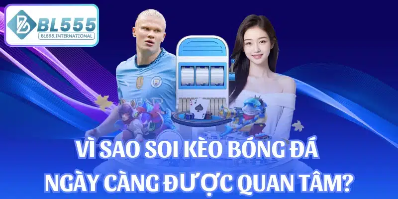 Vì sao soi kèo bóng đá ngày càng được quan tâm?