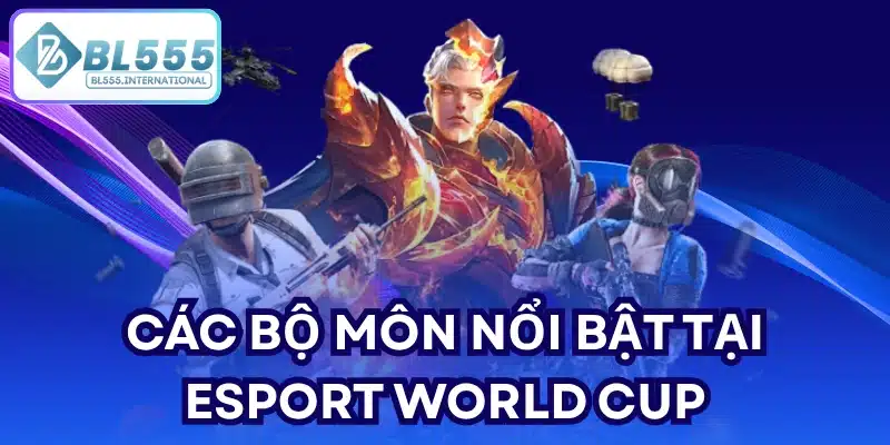 Các bộ môn nổi bật tại Esport world cup