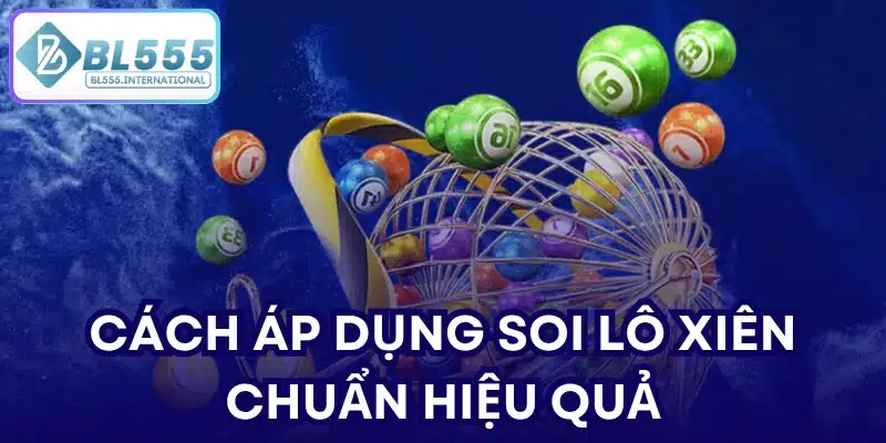 Cách áp dụng soi lô xiên chuẩn hiệu quả