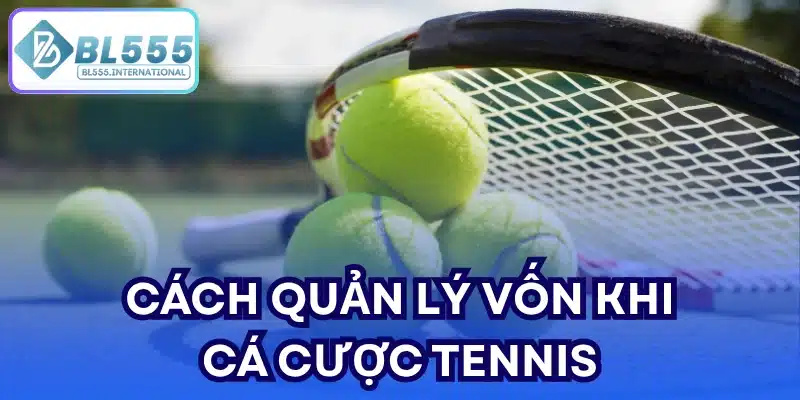 Cách quản lý vốn khi cá cược tennis