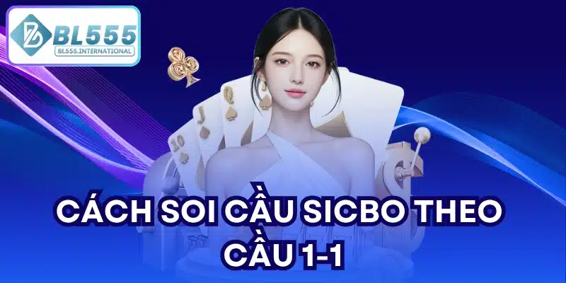 Cách soi cầu sicbo theo cầu 1-1