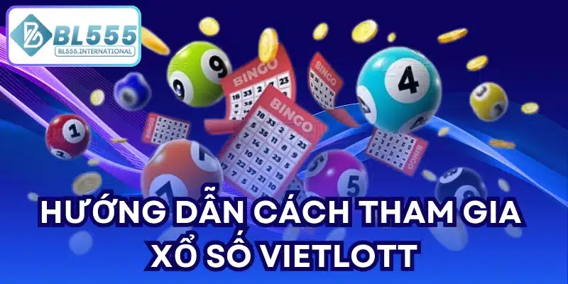 Hướng dẫn cách tham gia Xổ Số Vietlott