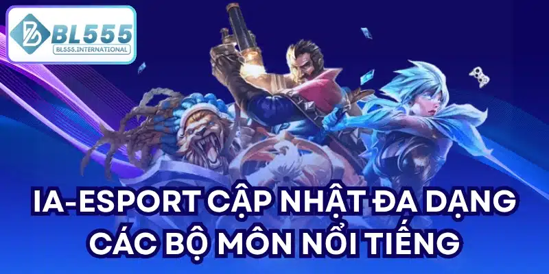 IA-Esport cập nhật đa dạng các bộ môn nổi tiếng