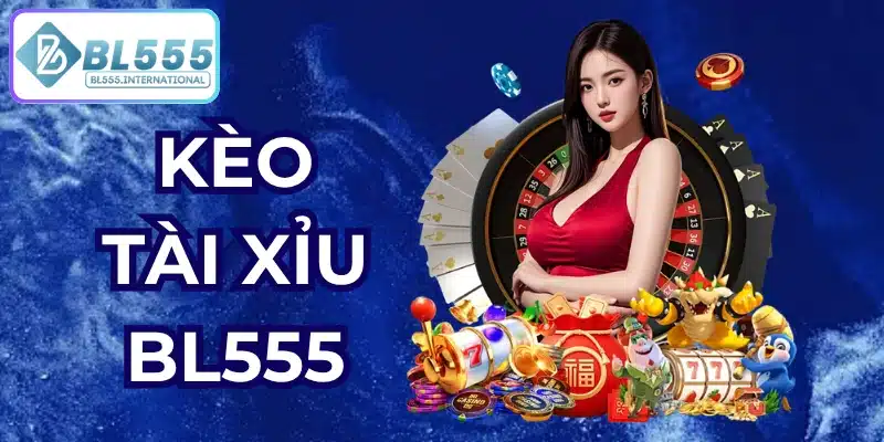 kèo tài xỉu bl555