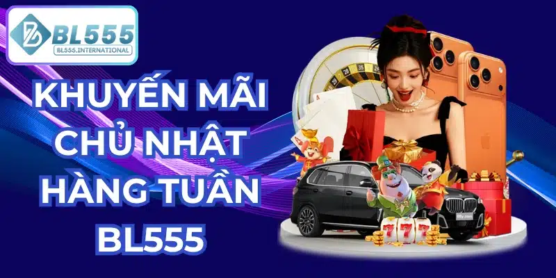Khuyến mãi chủ nhật hàng tuần bl555