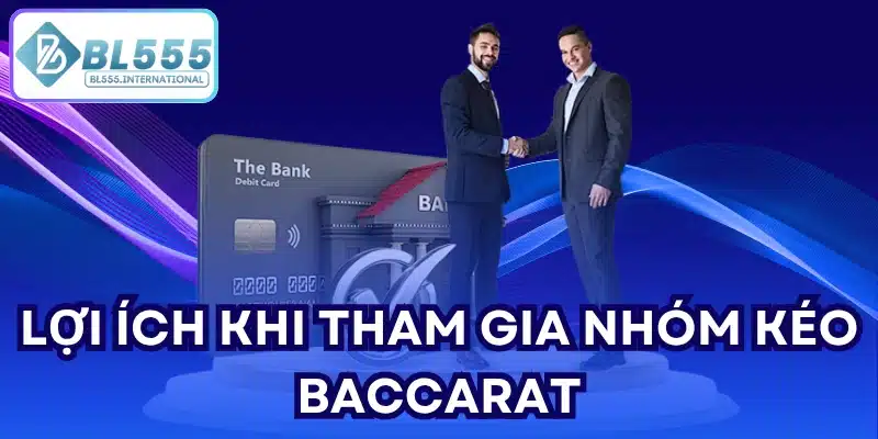 Lợi ích khi tham gia Nhóm Kéo Baccarat