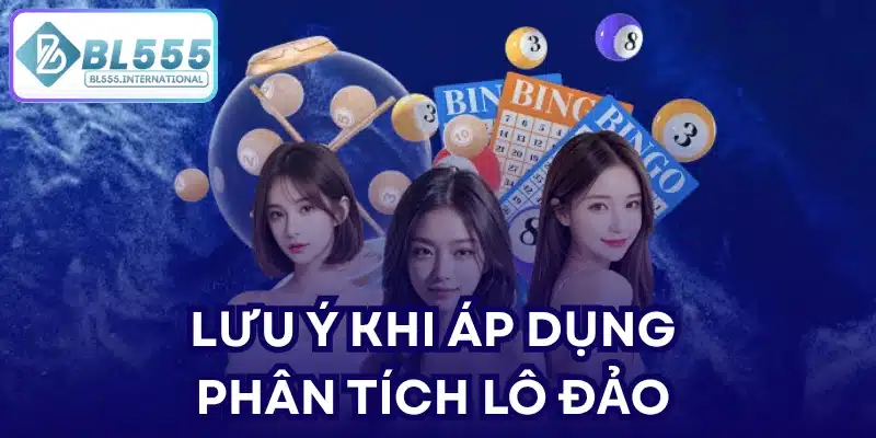 Lưu ý khi áp dụng phân tích lô đảo