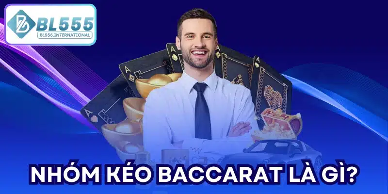 Nhóm Kéo Baccarat là gì?