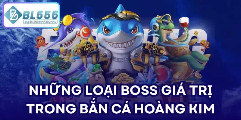Những loại boss giá trị trong bắn cá hoàng kim