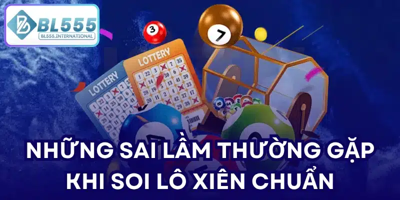 Những sai lầm thường gặp khi soi lô xiên chuẩn