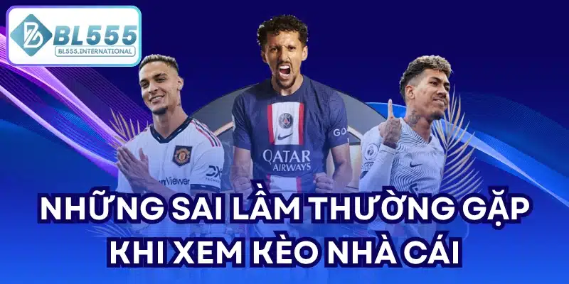 Những sai lầm thường gặp khi xem kèo nhà cái