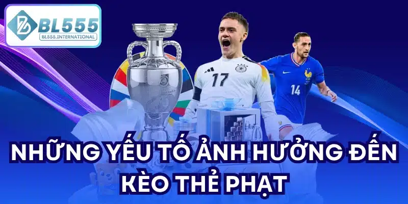 Những yếu tố ảnh hưởng đến kèo thẻ phạt