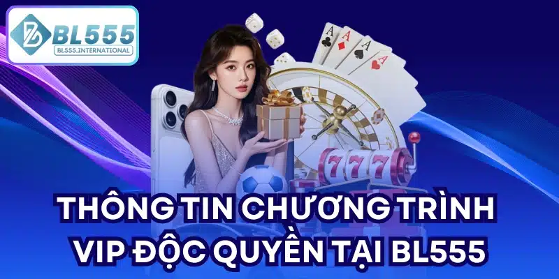 Thông tin chương trình VIP độc quyền tại BL555
