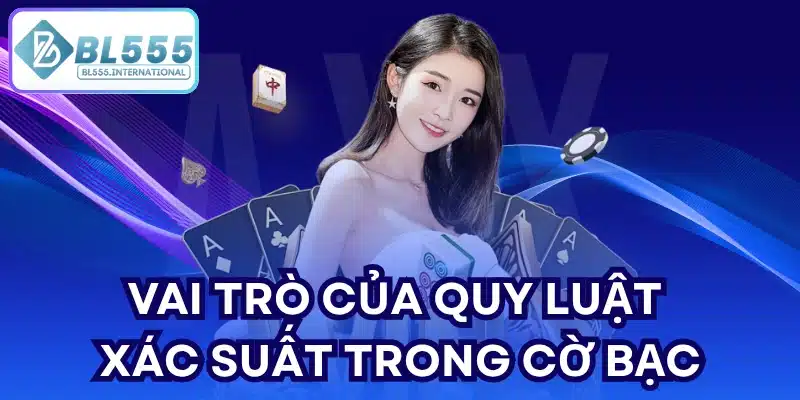 Vai trò của Quy luật xác suất trong cờ bạc