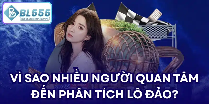 Vì sao nhiều người quan tâm đến phân tích lô đảo?