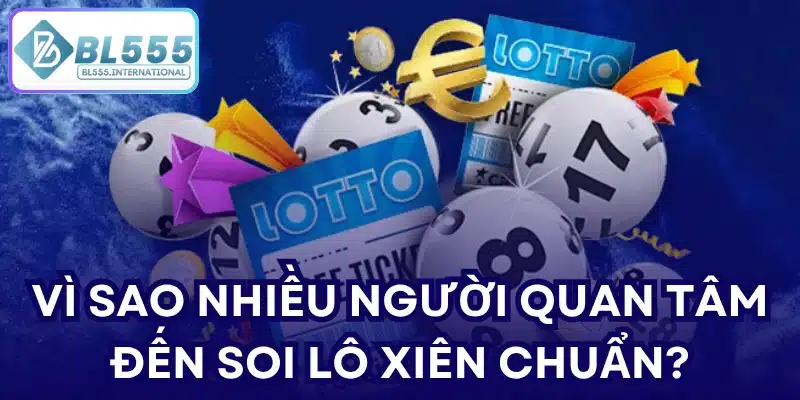Vì sao nhiều người quan tâm đến soi lô xiên chuẩn?