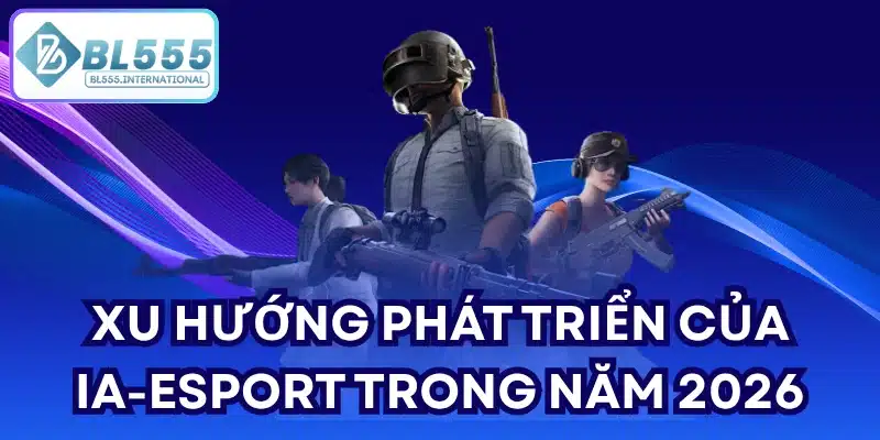 Xu hướng phát triển của IA-Esport trong năm 2026