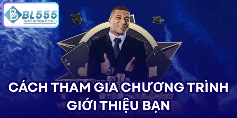 CÁCH THAM GIA CHƯƠNG TRÌNH GIỚI THIỆU BẠN