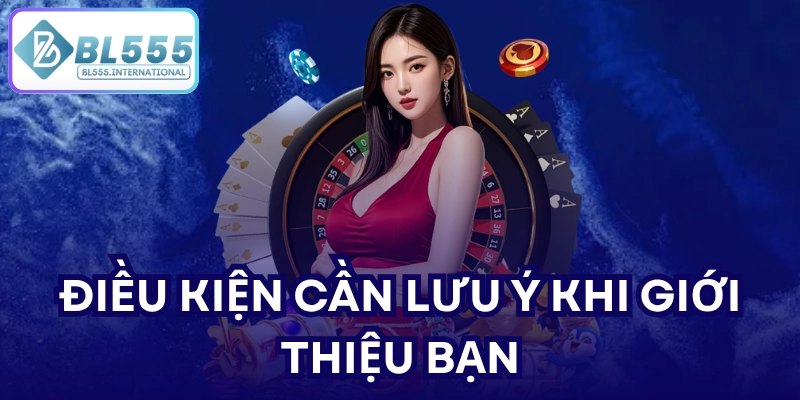ĐIỀU KIỆN CẦN LƯU Ý KHI GIỚI THIỆU BẠN