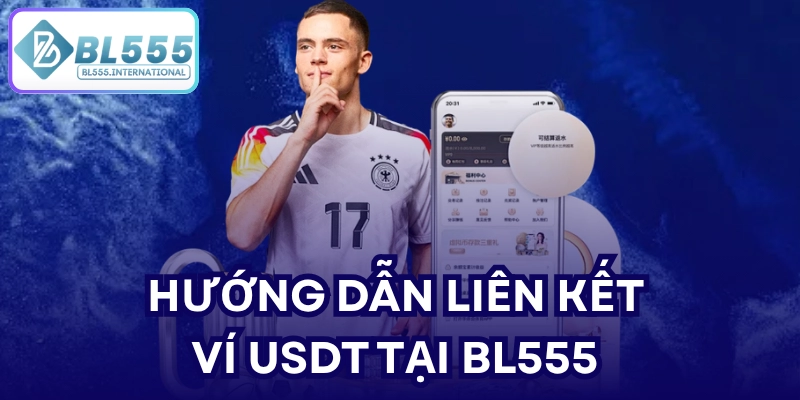 Hướng dẫn liên kết ví USDT tại BL555