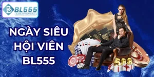 ngày siêu hội viên bl555