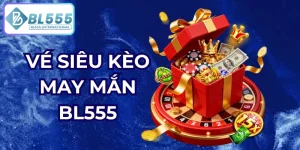 Vé siêu kèo may mắn bl555